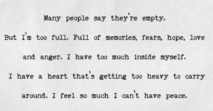 Many people say they’re empty. But I’mtoo full. Full of memories ...