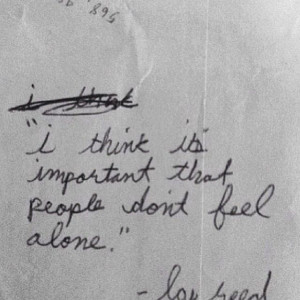 Lou Reed. It takes so little effort to make someone feel loved and yet ...