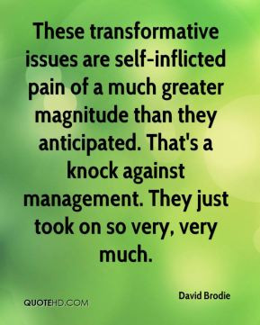David Brodie - These transformative issues are self-inflicted pain of ...