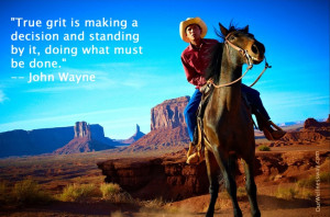 True grit is making a decision and standing by it, doing what must be ...