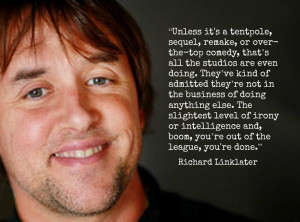 ... -Film Director Quote - Movie Director Quote #richardlinklater