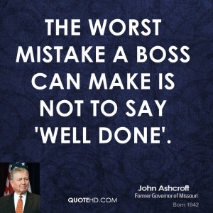 The worst mistake a boss can make is not to say 'well done'.