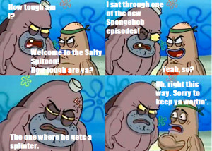 Welcome to the Salty Spitoon. How tough are ya? -Salty Spitoon