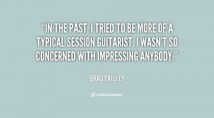quote-Brad-Paisley-in-the-past-i-tried-to-be-88771.png