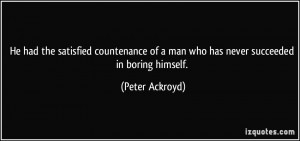 ... of a man who has never succeeded in boring himself. - Peter Ackroyd