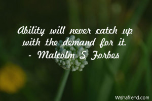 ability-Ability will never catch up with the demand for it.
