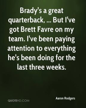 Brady's a great quarterback, ... But I've got Brett Favre on my team ...