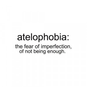 Not feeling good enough. Now I know its a phobia. I'm never enough for ...
