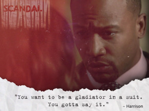 Scandal Motivation: you want to be a gladiator in a suit. You gotta ...