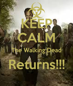 KEEP CALM The Walking Dead Returns!!!