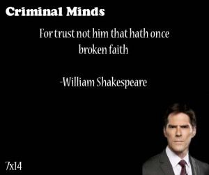 For trust not him that hath once broken faith-- William Shakespeare ...