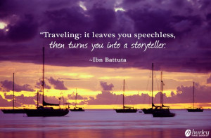 Traveling - it leaves you speechless, then turns you into a ...