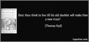 Dost thou think to live till his old doublet will make thee a new ...