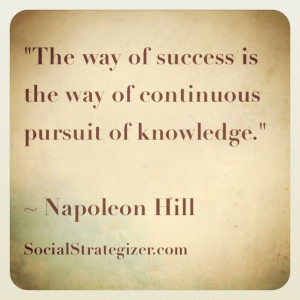 ... of knowledge.” ~ Napoleon Hill #success #alwayslearning #takeaction