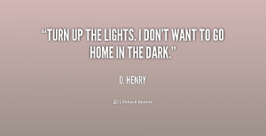 quote-O.-Henry-turn-up-the-lights-i-dont-want-170788.png