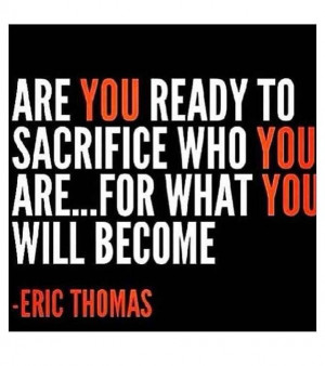 Sacrifice...Eric Thomas