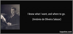 quote-i-know-what-i-want-and-where-to-go-antonio-de-oliveira-salazar ...