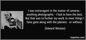 was extravagant in the matter of cameras - anything photographic - I ...