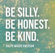 words to live by // be silly, be honest, be kind #quotes More