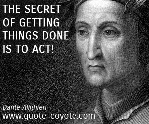 quotes - The secret of getting things done is to act!