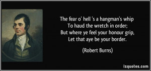 The fear o' hell 's a hangman's whip To haud the wretch in order; But ...