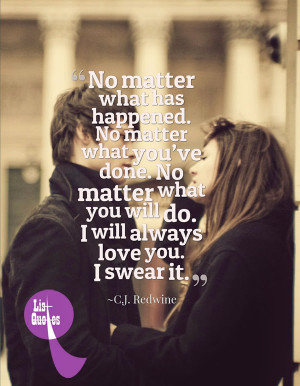 ... No matter what you will do. I will always love you. I swear it. ~C.J