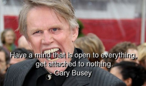 Gary busey, quotes, sayings, mind, open, wisdom