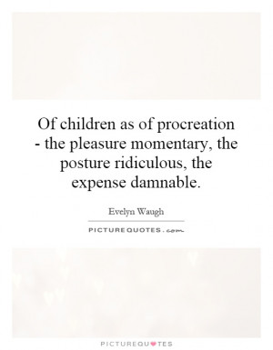 Of children as of procreation - the pleasure momentary, the posture ...