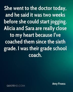 She went to the doctor today and he said it was two weeks before she