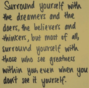 Surround yourself with the good