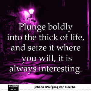 Real life quotes for pictures - Johann Wolfgang von Goethe - Plunge ...