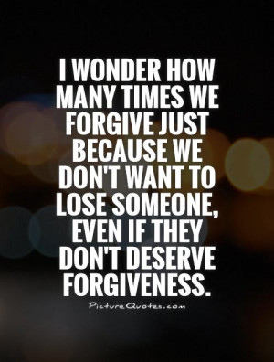 ... don't want to lose someone, even if they don't deserve forgiveness