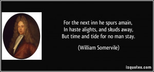 For the next inn he spurs amain, In haste alights, and skuds away, But ...
