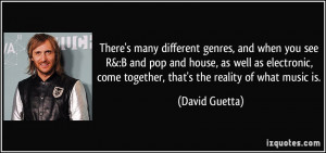 ... , come together, that's the reality of what music is. - David Guetta