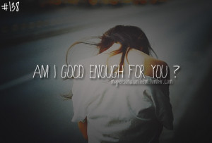138. Am I good enough for you?request by memoriesthat-keep-you-near