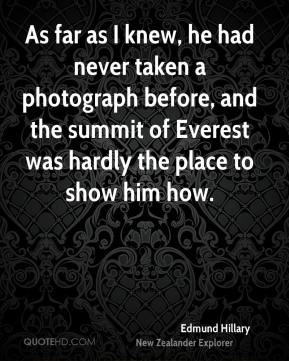 Edmund Hillary - As far as I knew, he had never taken a photograph ...