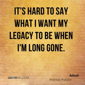 Legacy Quotes More aaliyah quotes