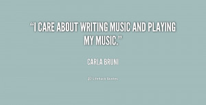 care about writing music and playing my music.”
