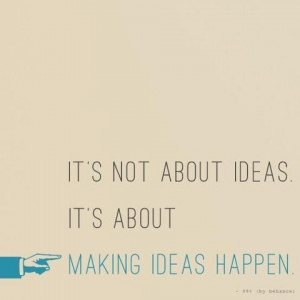 It’s about making ideas happen.