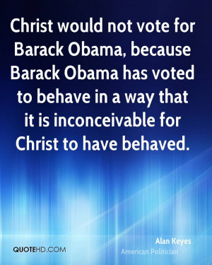 Christ would not vote for Barack Obama, because Barack Obama has voted ...