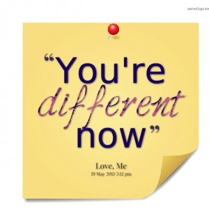 Quotes Picture: you're different now