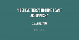 quote-Isaiah-Mustafa-i-believe-theres-nothing-i-cant-accomplish-227388 ...