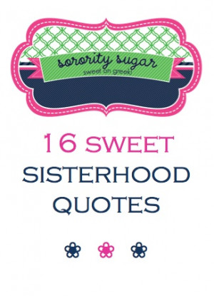 , Quotes Sisterhood, Sisterhood Sorority Quotes, Big Quotes Sorority ...