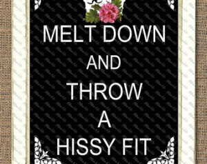 Melt Down and Throw a Hissy Fit Pri ntable Wall Art Instant Download ...