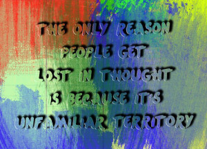 ... in Thought is Because It’s Unfamiliar Territory #quotes #funnyquotes