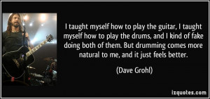 myself how to play the guitar, I taught myself how to play the drums ...