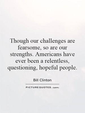 ... ever been a relentless, questioning, hopeful people. Picture Quote #1