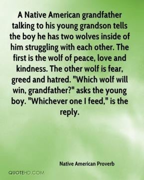 Native American Proverb A Native American grandfather talking to his