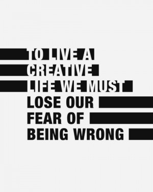 ... Life we must Lose Our Fear of Being Wrong. #typography #type #poster