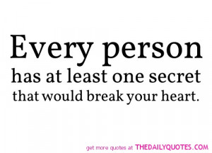 In life everyone have a secret. If you know a secret don't spit it out ...